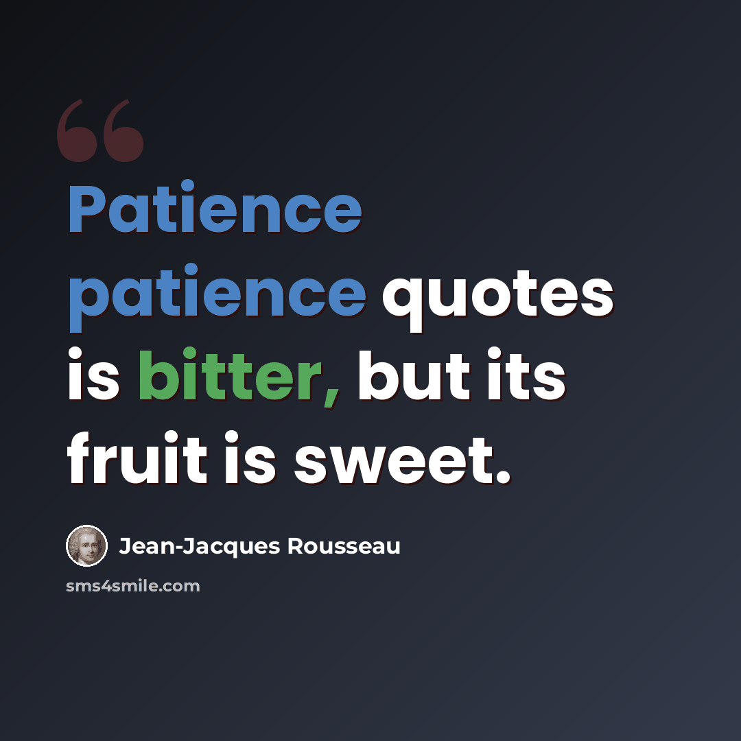 “Patience patience quotes is bitter, but its fruit is sweet.” quote by Jean-Jacques Rousseau