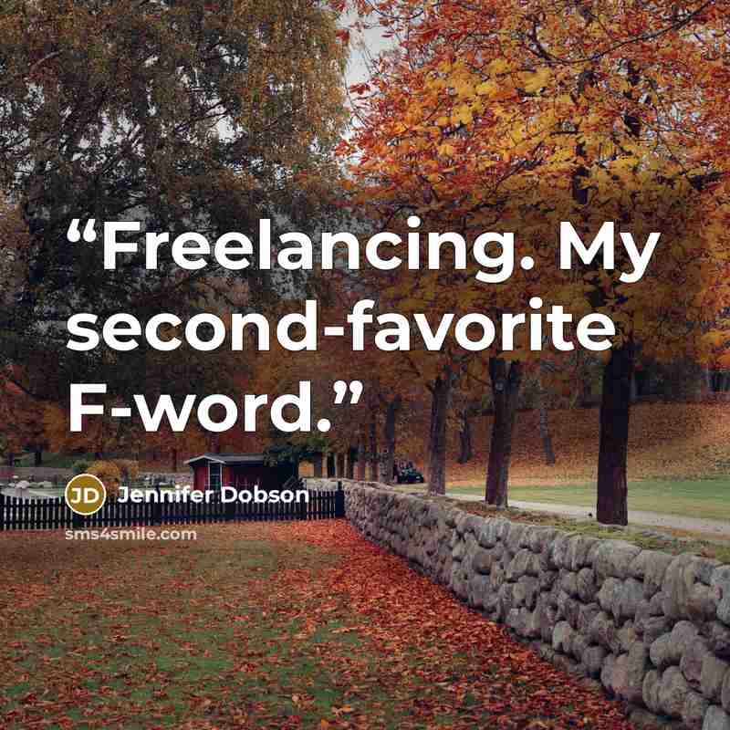 “Freelancing. My second-favorite F-word.” quote by Jennifer Dobson
