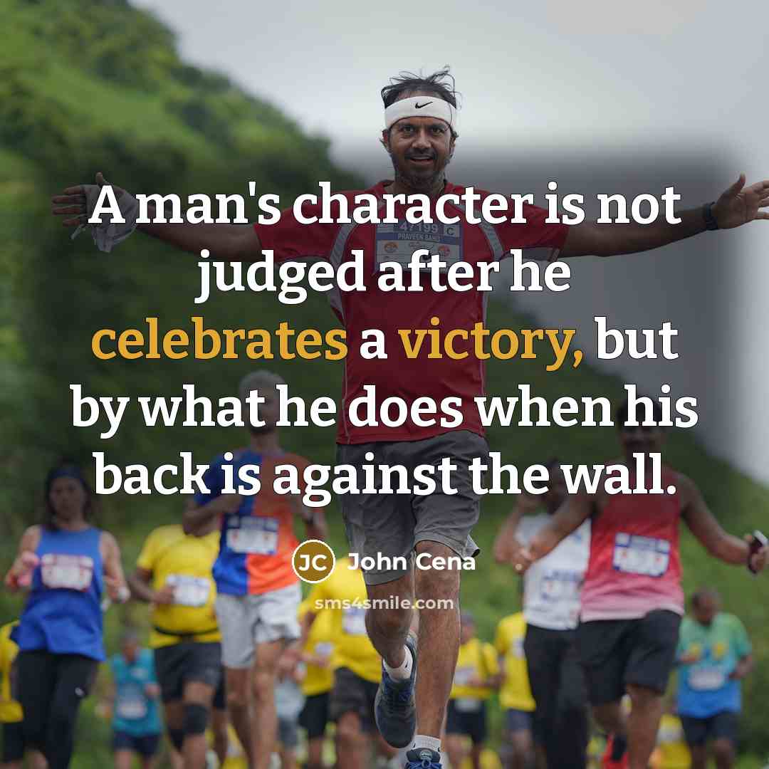 “A man's character is not judged after he celebrates a victory, but by what he does when his back is against the wall.” quote by John Cena