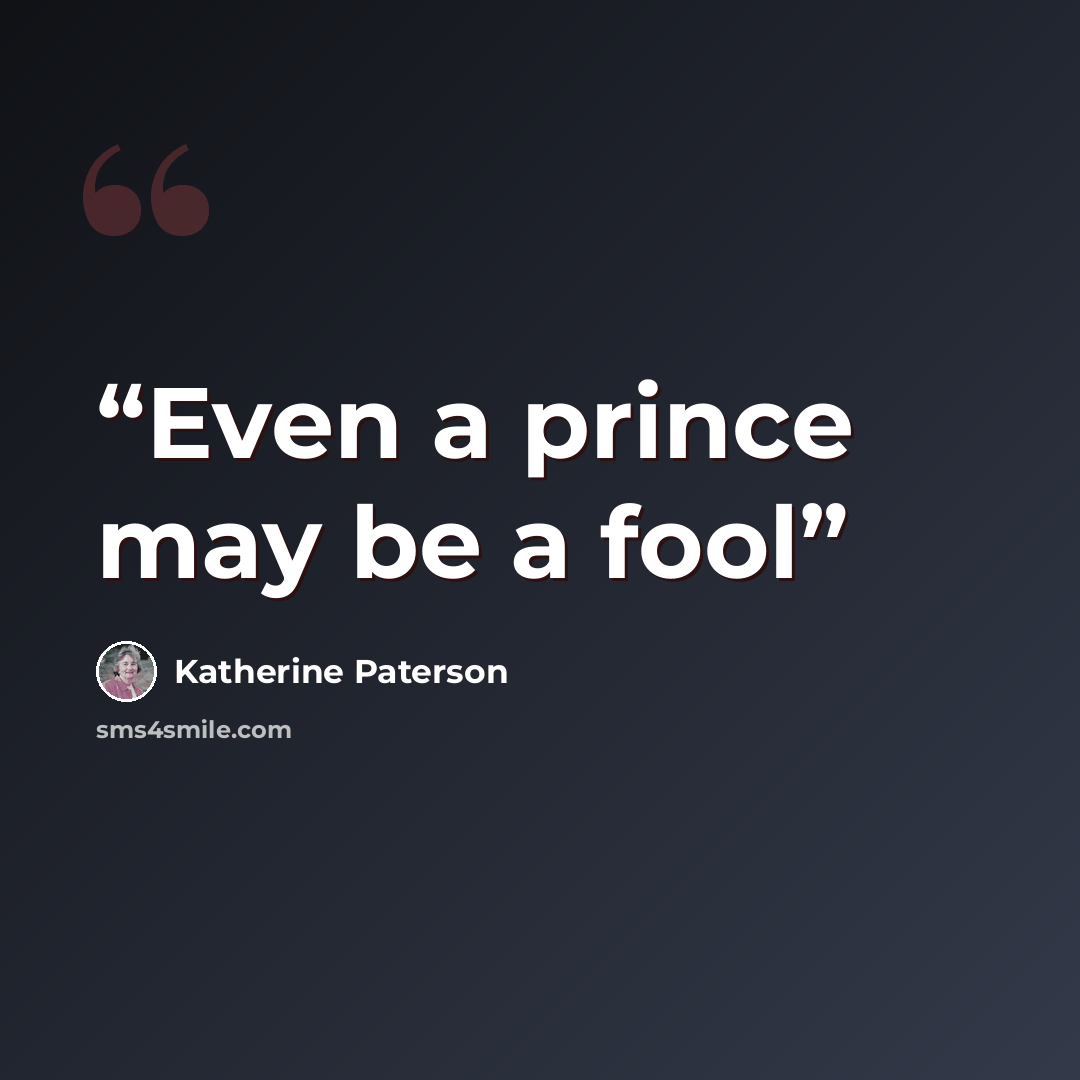 “Even a prince may be a fool” quote by Katherine Paterson