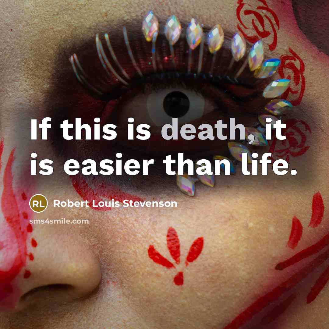 “If this is death, it is easier than life.” quote by Robert Louis Stevenson