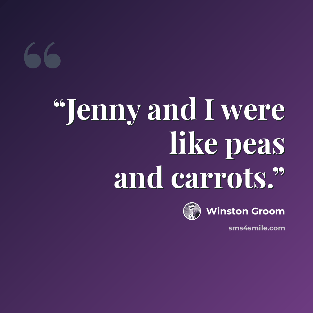 “Jenny and I were like peas and carrots.” quote by Winston Groom
