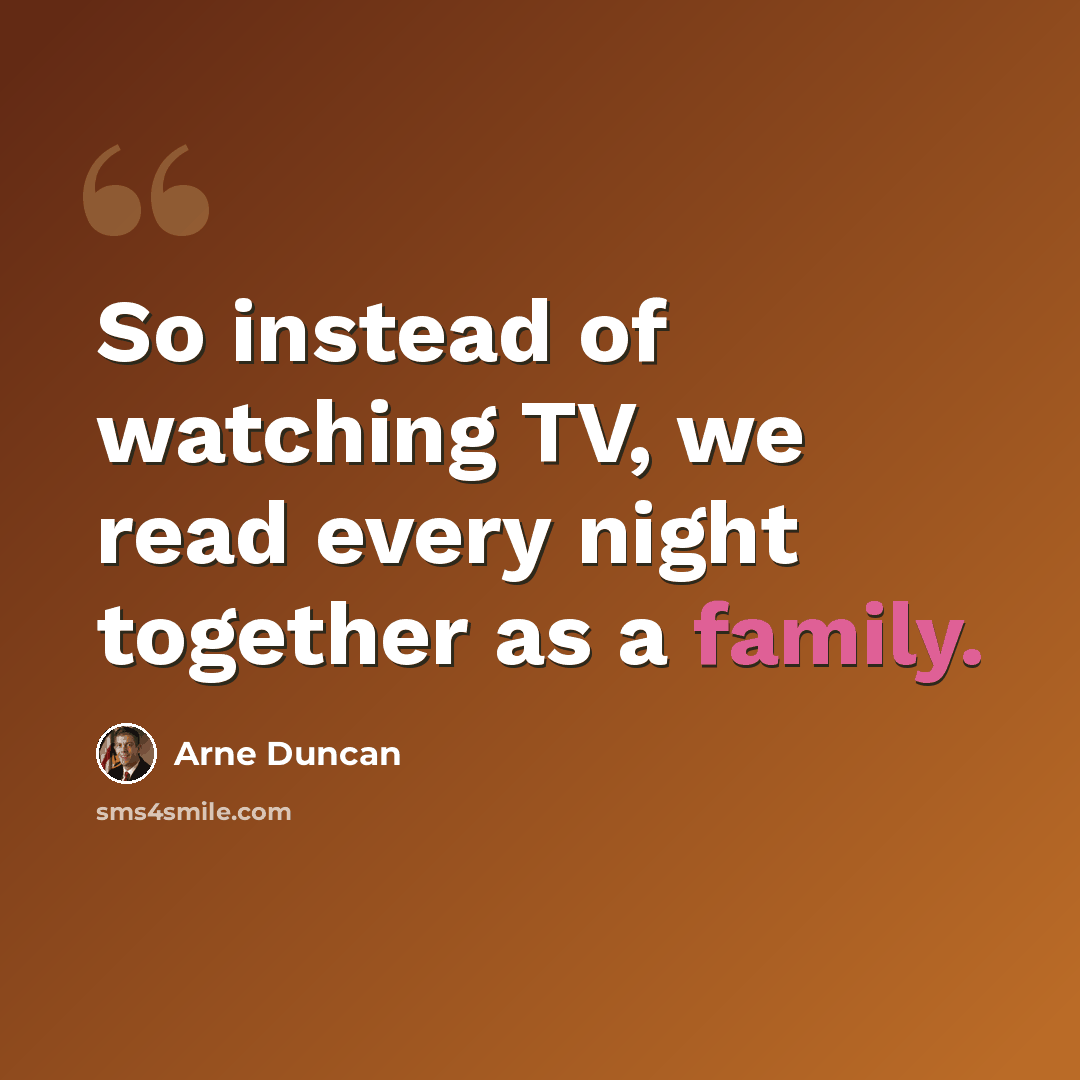 “So instead of watching TV, we read every night together as a family.” quote by Arne Duncan