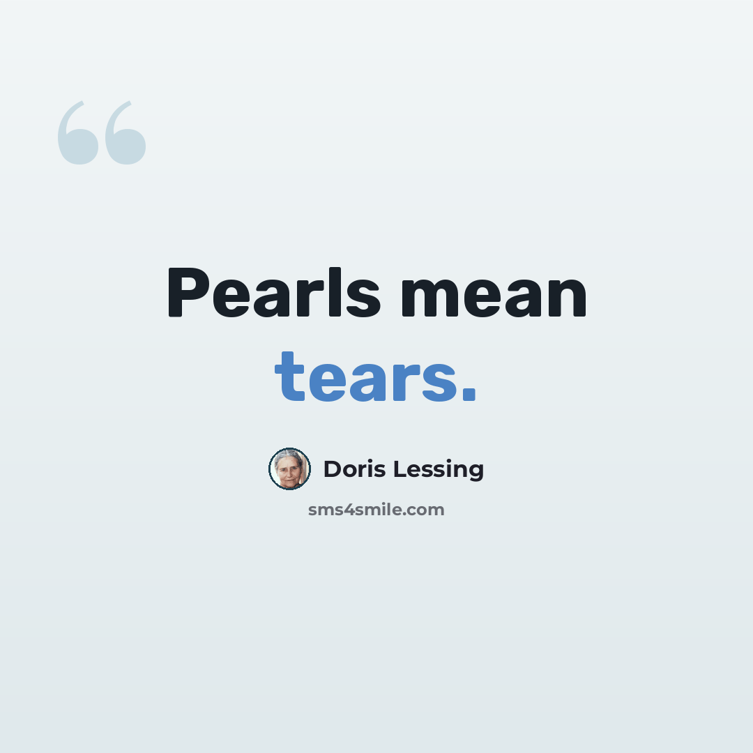 “Pearls mean tears.” quote by Doris Lessing