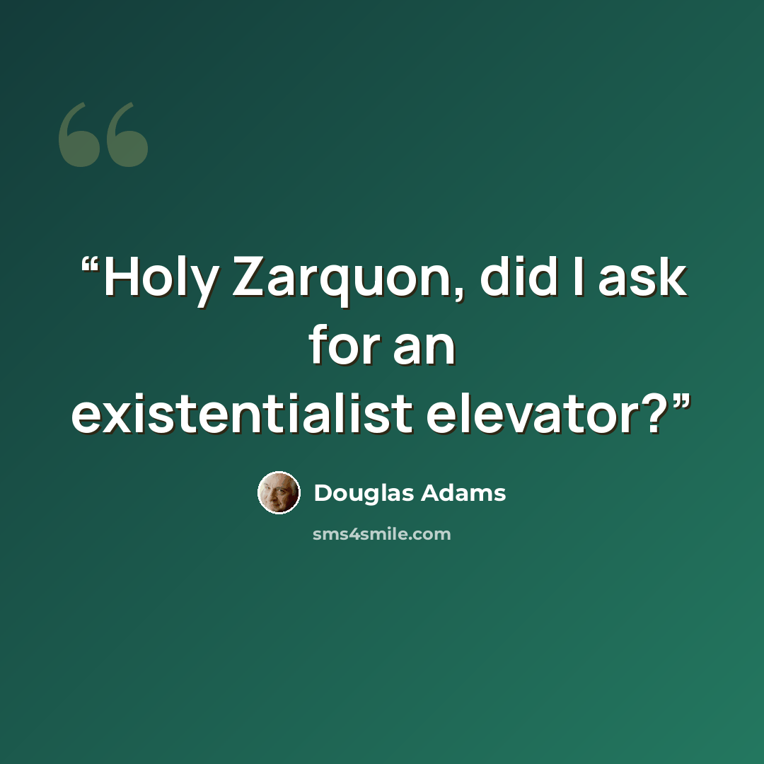 “Holy Zarquon, did I ask for an existentialist elevator?” quote by Douglas Adams