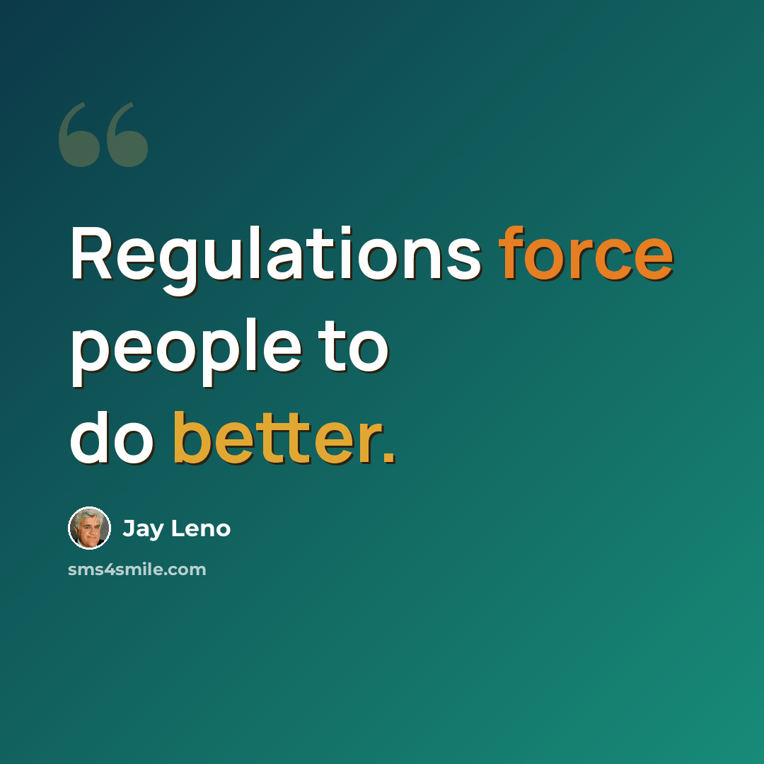 “Regulations force people to do better.” quote by Jay Leno