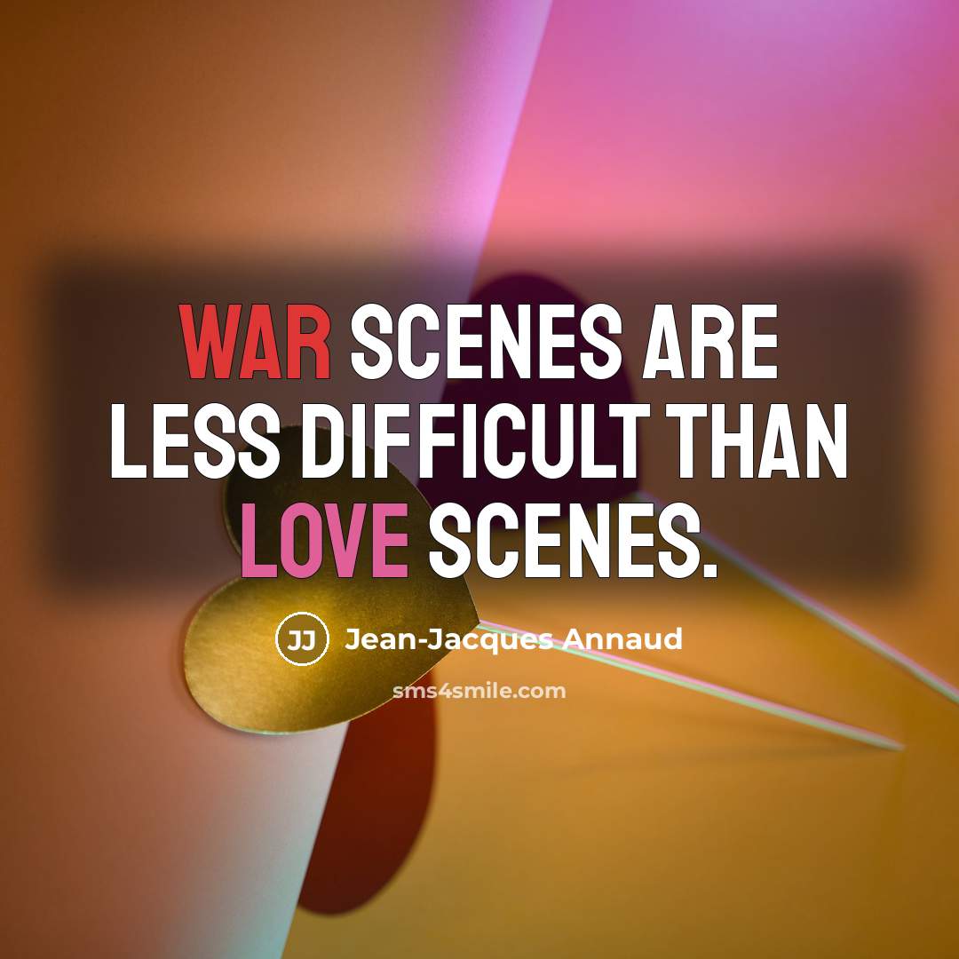 “War scenes are less difficult than love scenes.” quote by Jean-Jacques Annaud