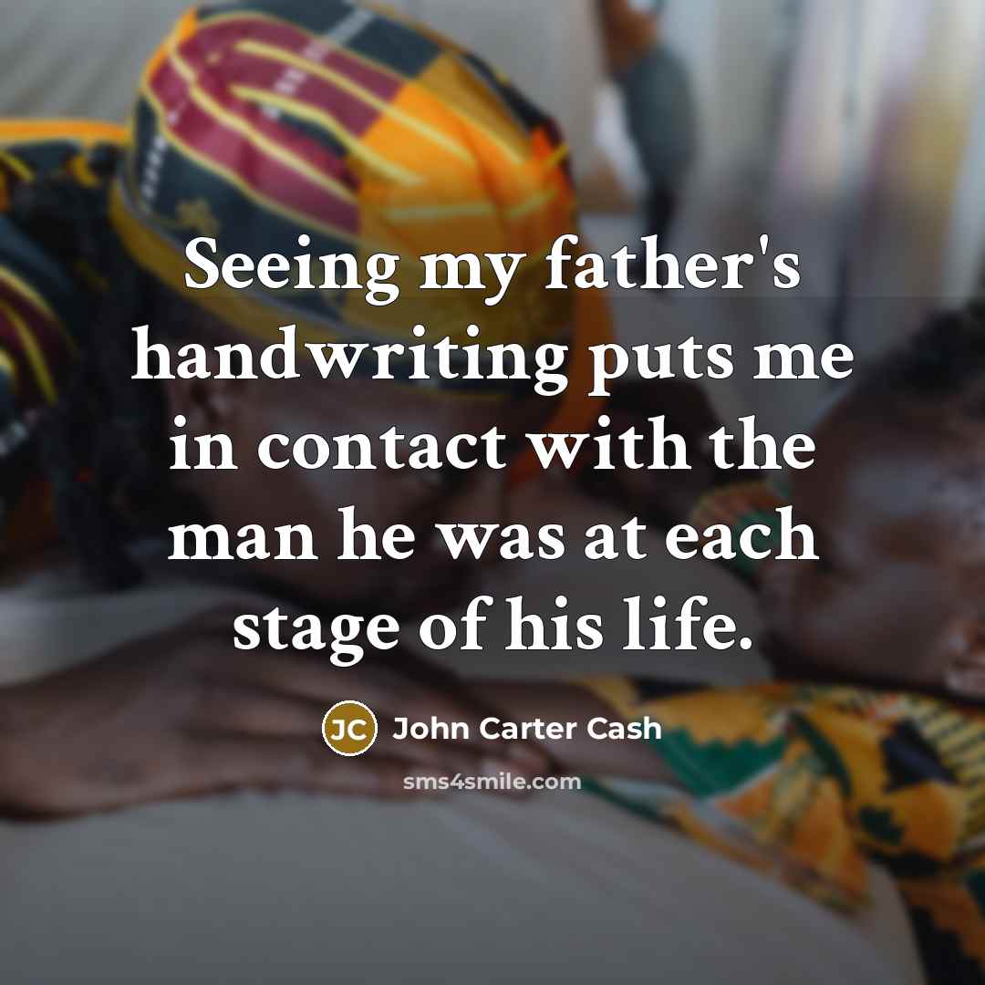 “Seeing my father's handwriting puts me in contact with the man he was at each stage of his life.” quote by John Carter Cash