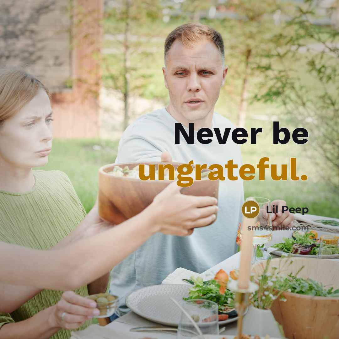 “Never be ungrateful.” quote by Lil Peep
