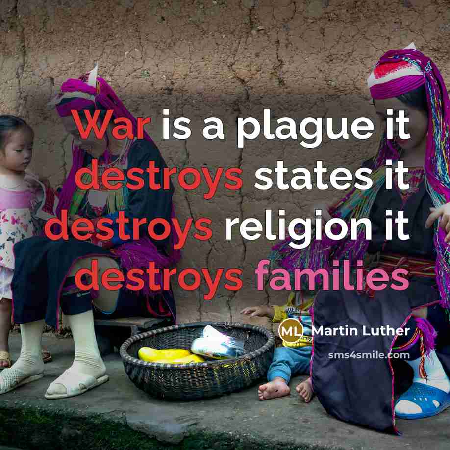 “War is a plague it destroys states it destroys religion it destroys families” quote by Martin Luther