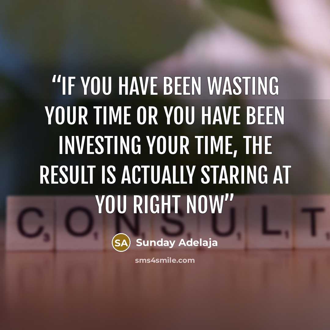 “If you have been wasting your time or you have been investing your time, the result is actually staring at you right now” quote by Sunday Adelaja
