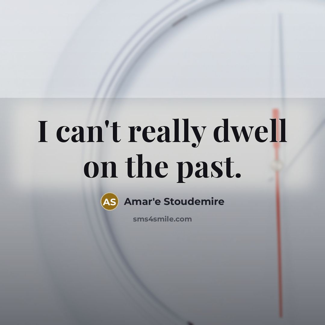 “I can't really dwell on the past.” quote by Amar'e Stoudemire