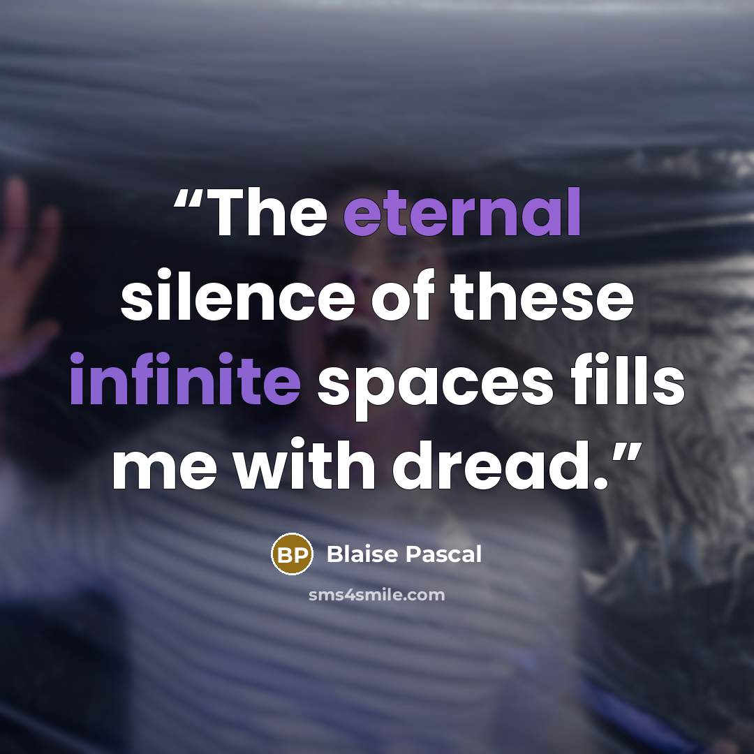 “The eternal silence of these infinite spaces fills me with dread.” quote by Blaise Pascal