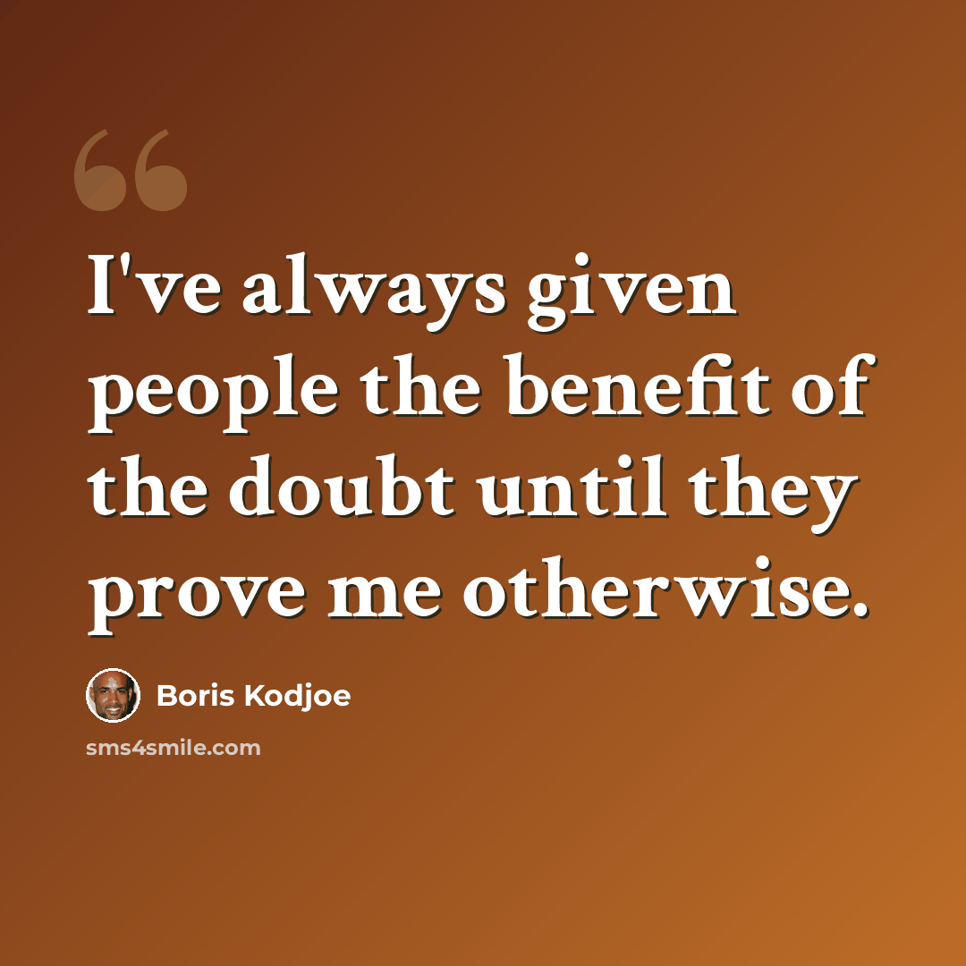 “I've always given people the benefit of the doubt until they prove me otherwise.” quote by Boris Kodjoe