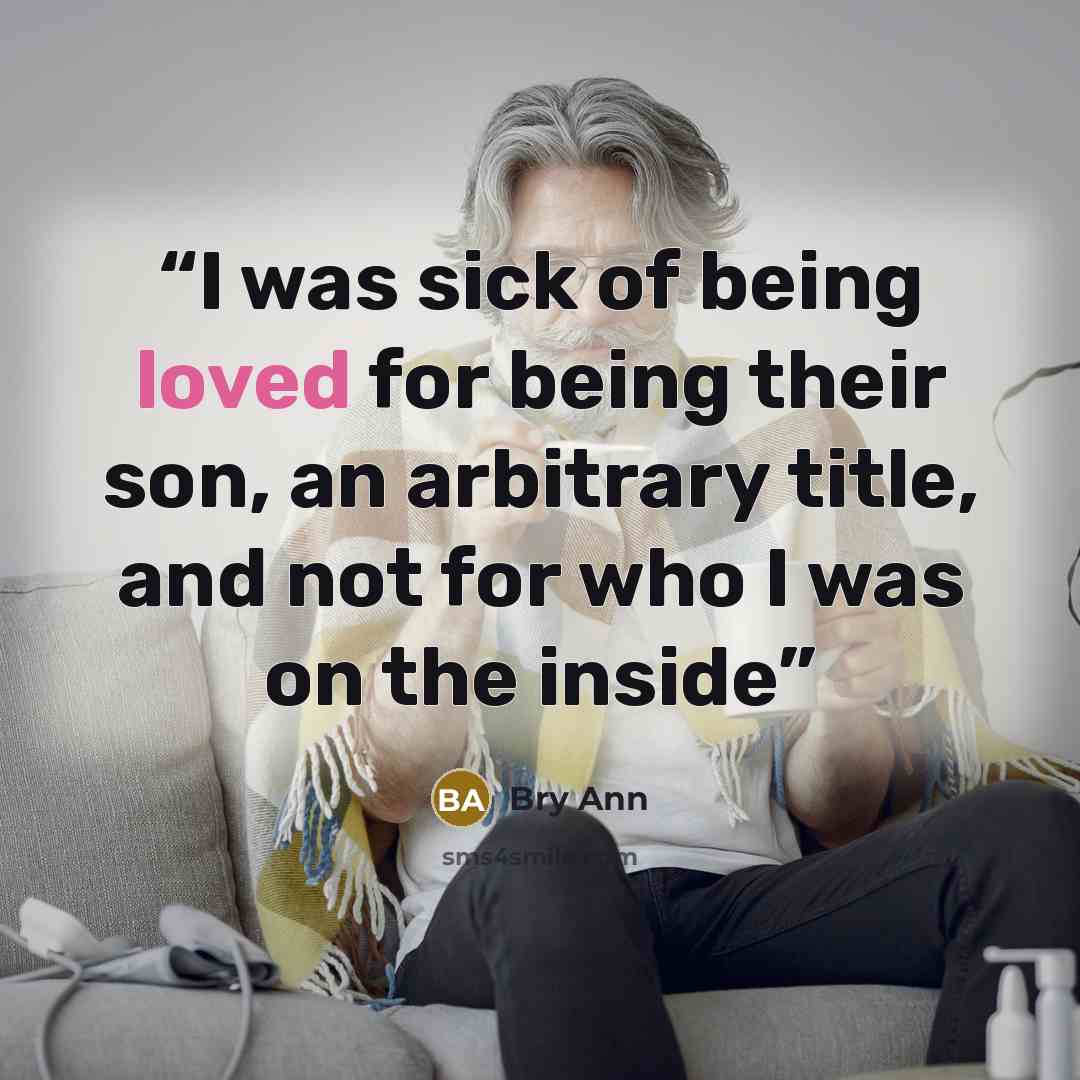 “I was sick of being loved for being their son, an arbitrary title, and not for who I was on the inside” quote by Bry Ann