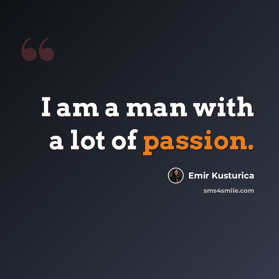 “I am a man with a lot of passion.” quote by Emir Kusturica