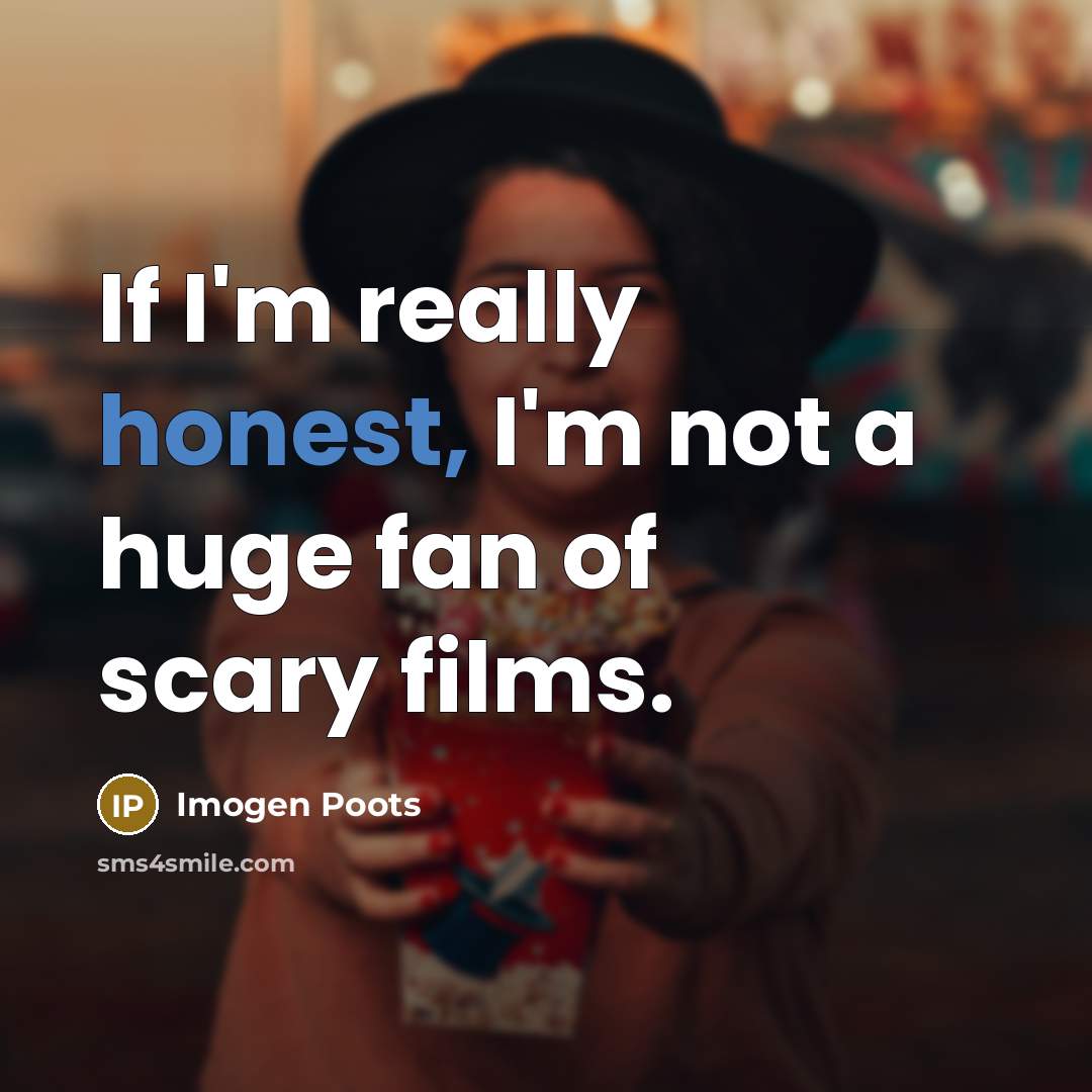 “If I'm really honest, I'm not a huge fan of scary films.” quote by Imogen Poots