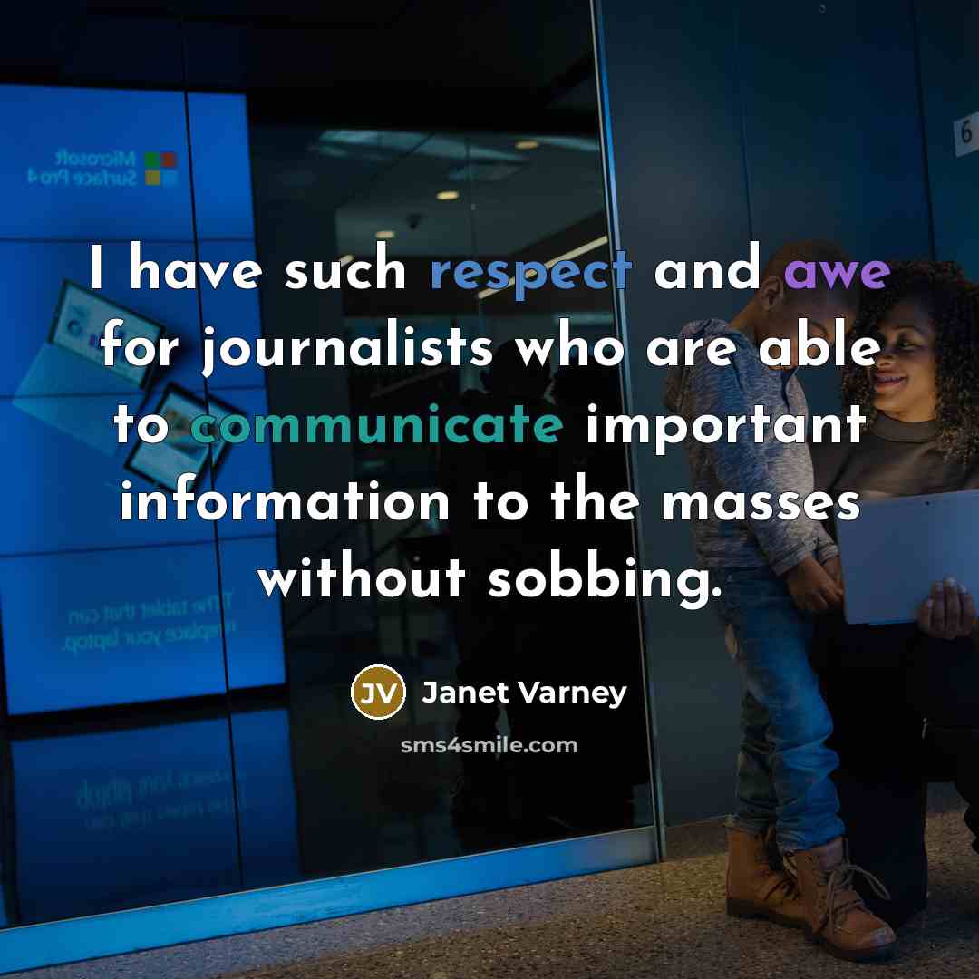 “I have such respect and awe for journalists who are able to communicate important information to the masses without sobbing.” quote by Janet Varney