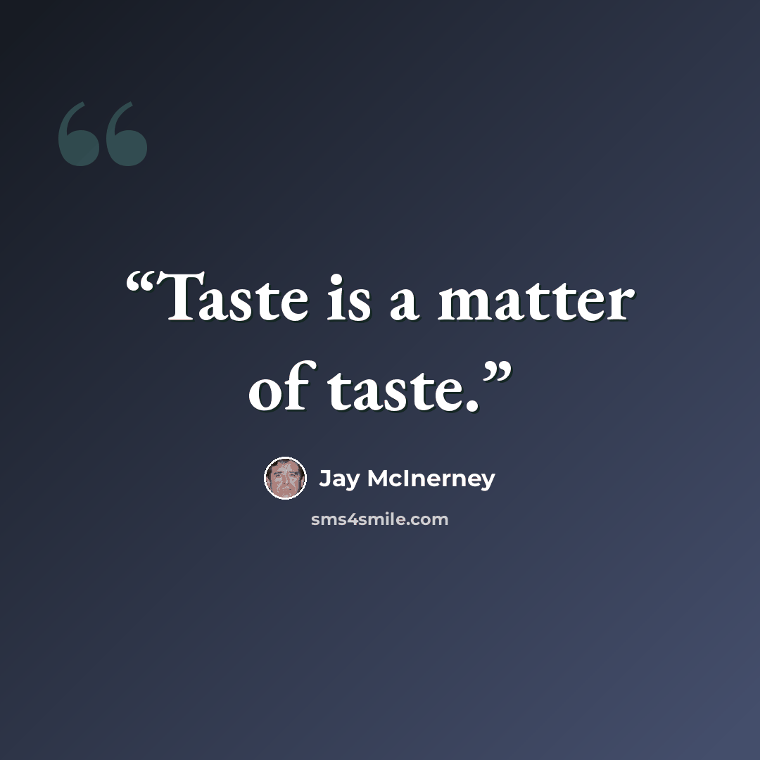 “Taste is a matter of taste.” quote by Jay McInerney