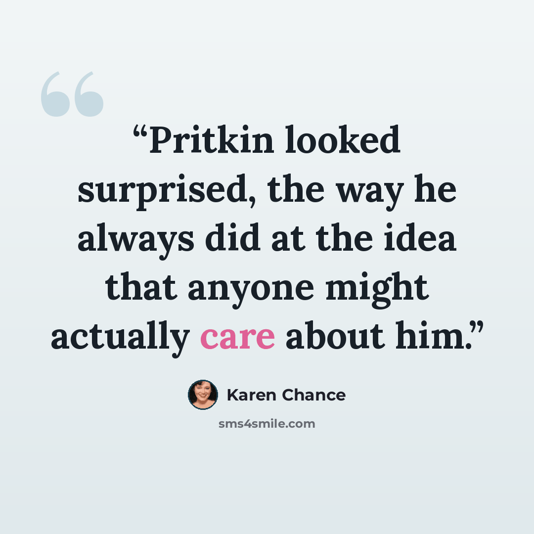 “Pritkin looked surprised, the way he always did at the idea that anyone might actually care about him.” quote by Karen Chance