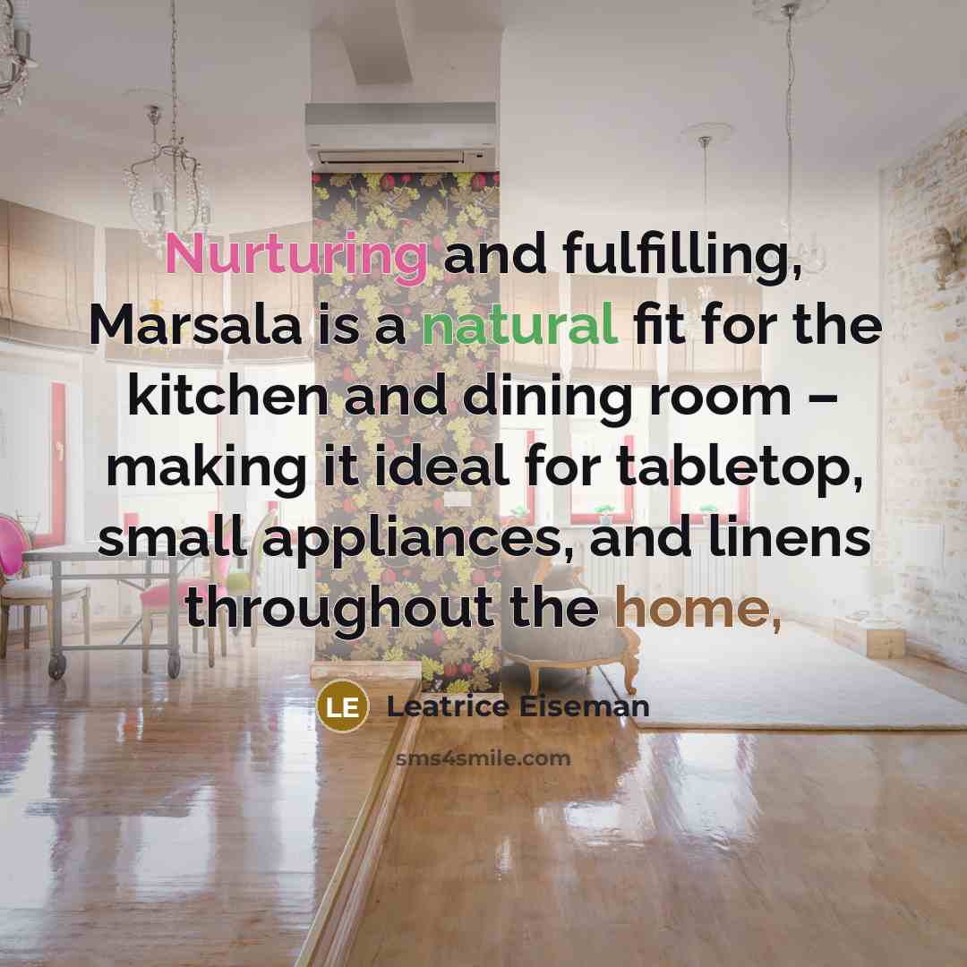 “Nurturing and fulfilling, Marsala is a natural fit for the kitchen and dining room – making it ideal for tabletop, small appliances, and linens throughout the home,” quote by Leatrice Eiseman