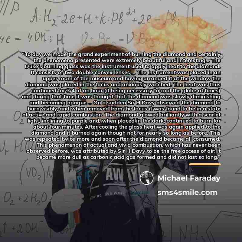 “To day we made the grand experiment of burning the diamond and certainly the phenomena presented were extremely beautiful and interesting... The Duke's burning glass was the instrument used to apply heat to the diamond. It consists of two double convex lenses ... The instrument was placed in an…” quote by Michael Faraday