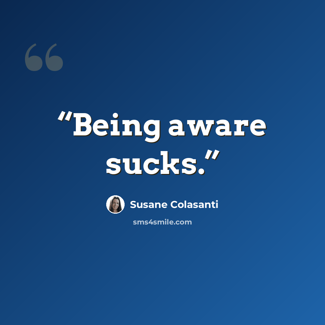 “Being aware sucks.” quote by Susane Colasanti