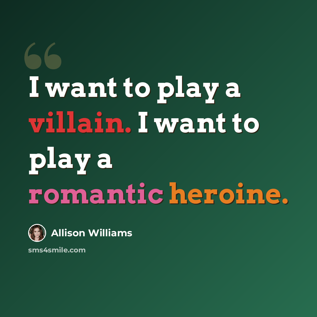 “I want to play a villain. I want to play a romantic heroine.” quote by Allison Williams