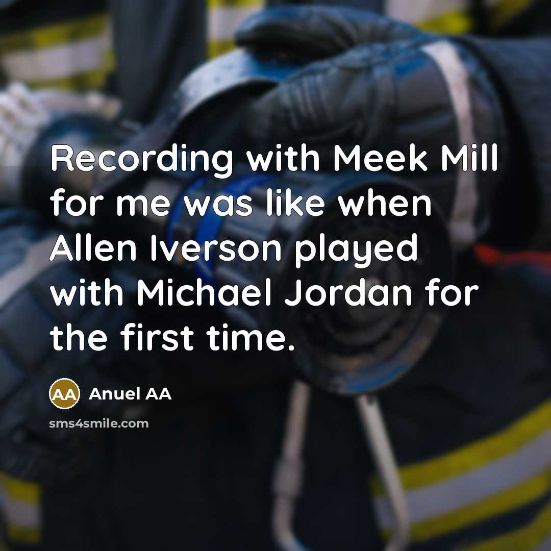 “Recording with Meek Mill for me was like when Allen Iverson played with Michael Jordan for the first time.” quote by Anuel AA