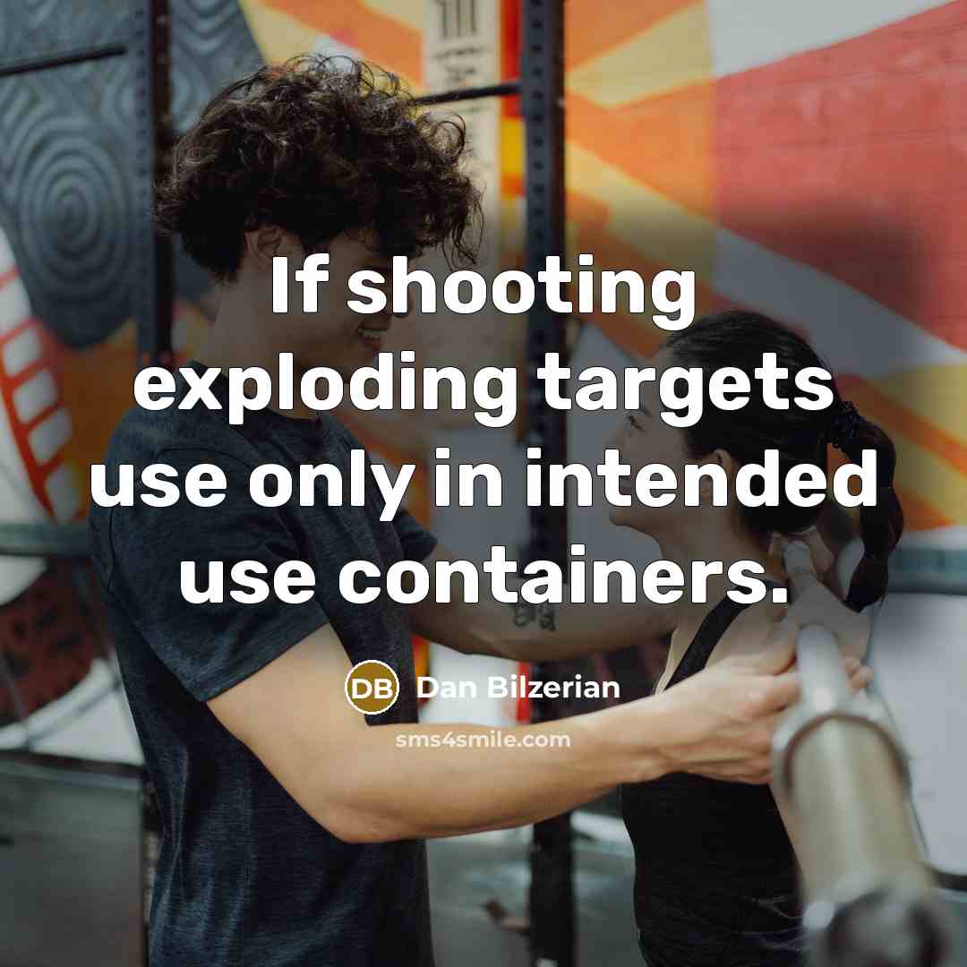 “If shooting exploding targets use only in intended use containers.” quote by Dan Bilzerian