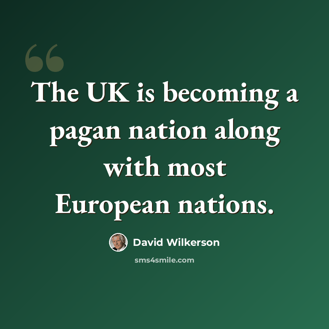 “The UK is becoming a pagan nation along with most European nations.” quote by David Wilkerson