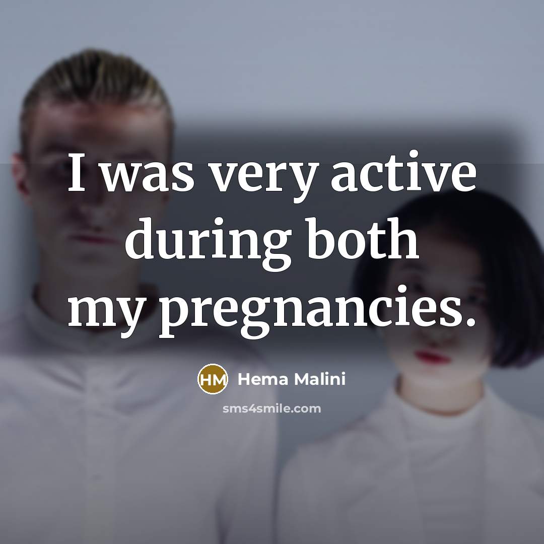 “I was very active during both my pregnancies.” quote by Hema Malini