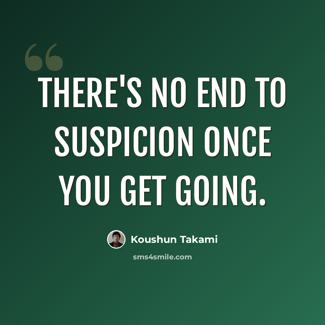 “There's no end to suspicion once you get going.” quote by Koushun Takami