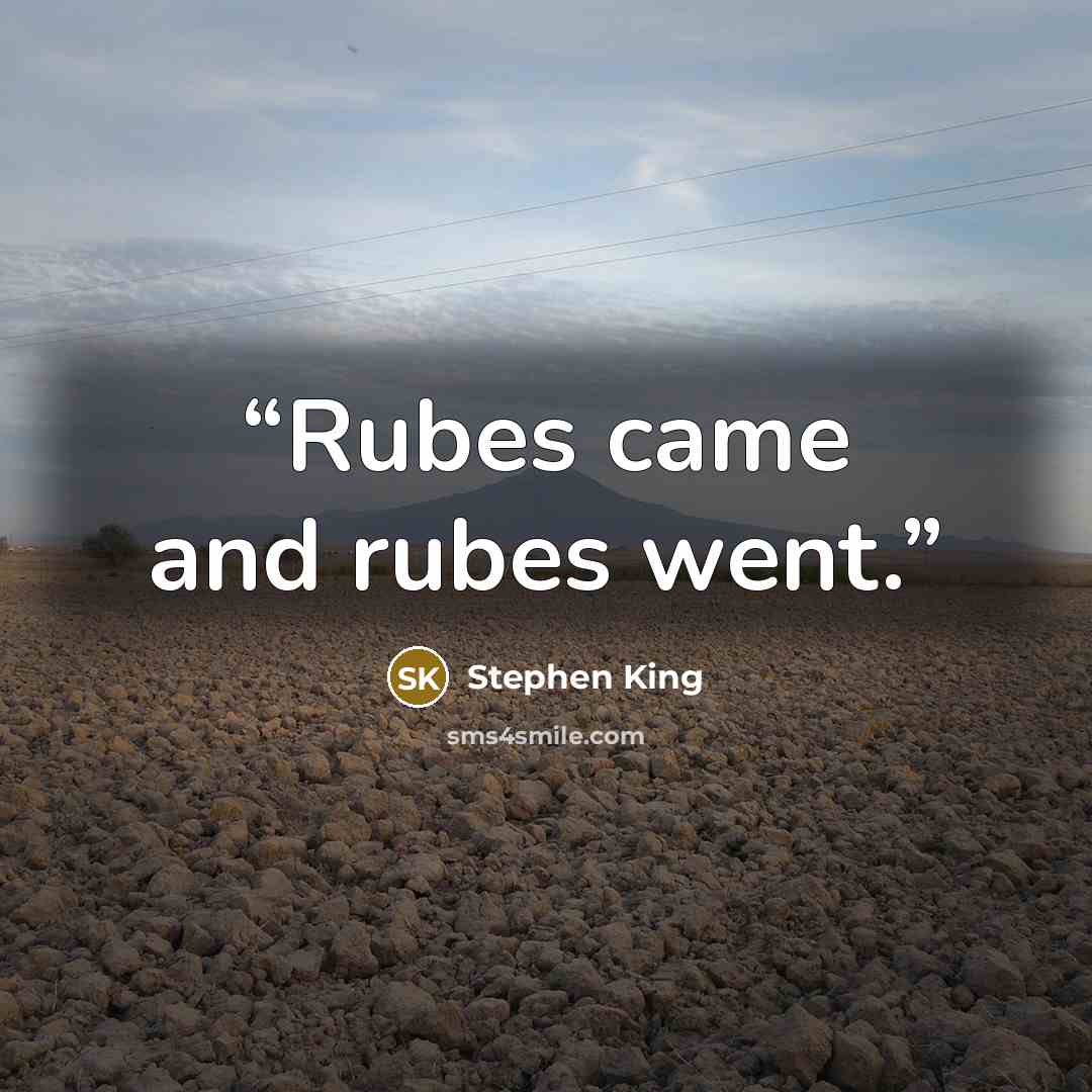 “Rubes came and rubes went.” quote by Stephen King