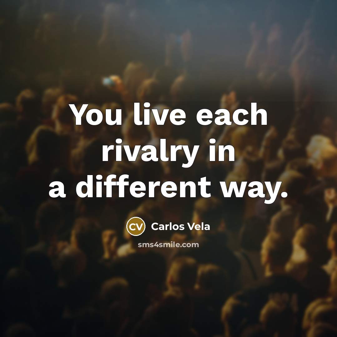 “You live each rivalry in a different way.” quote by Carlos Vela