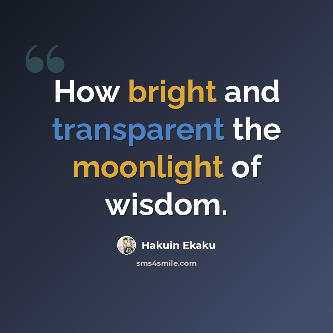 “How bright and transparent the moonlight of wisdom.” quote by Hakuin Ekaku