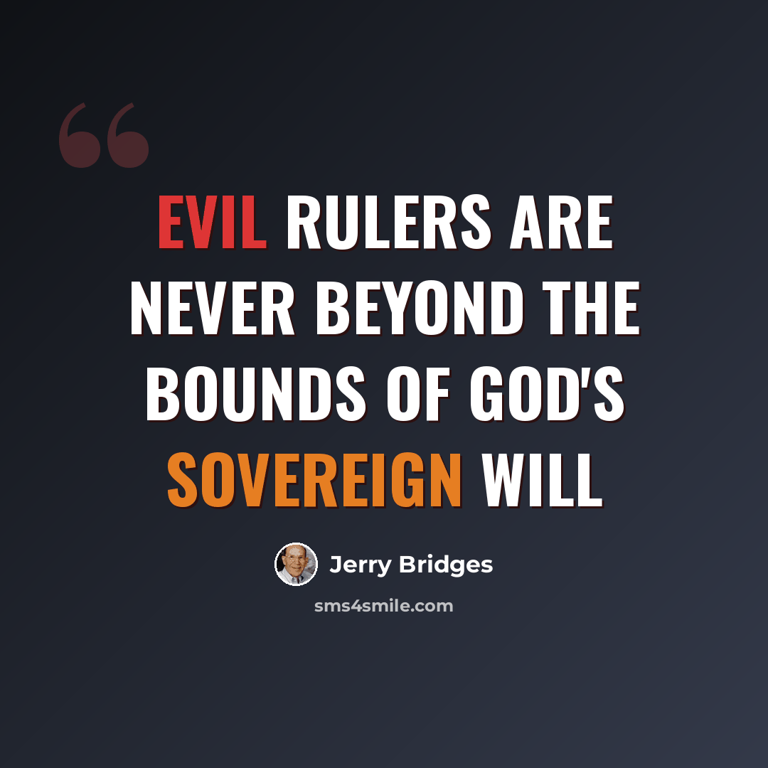 “Evil Rulers Are Never Beyond The Bounds of God's Sovereign Will” quote by Jerry Bridges