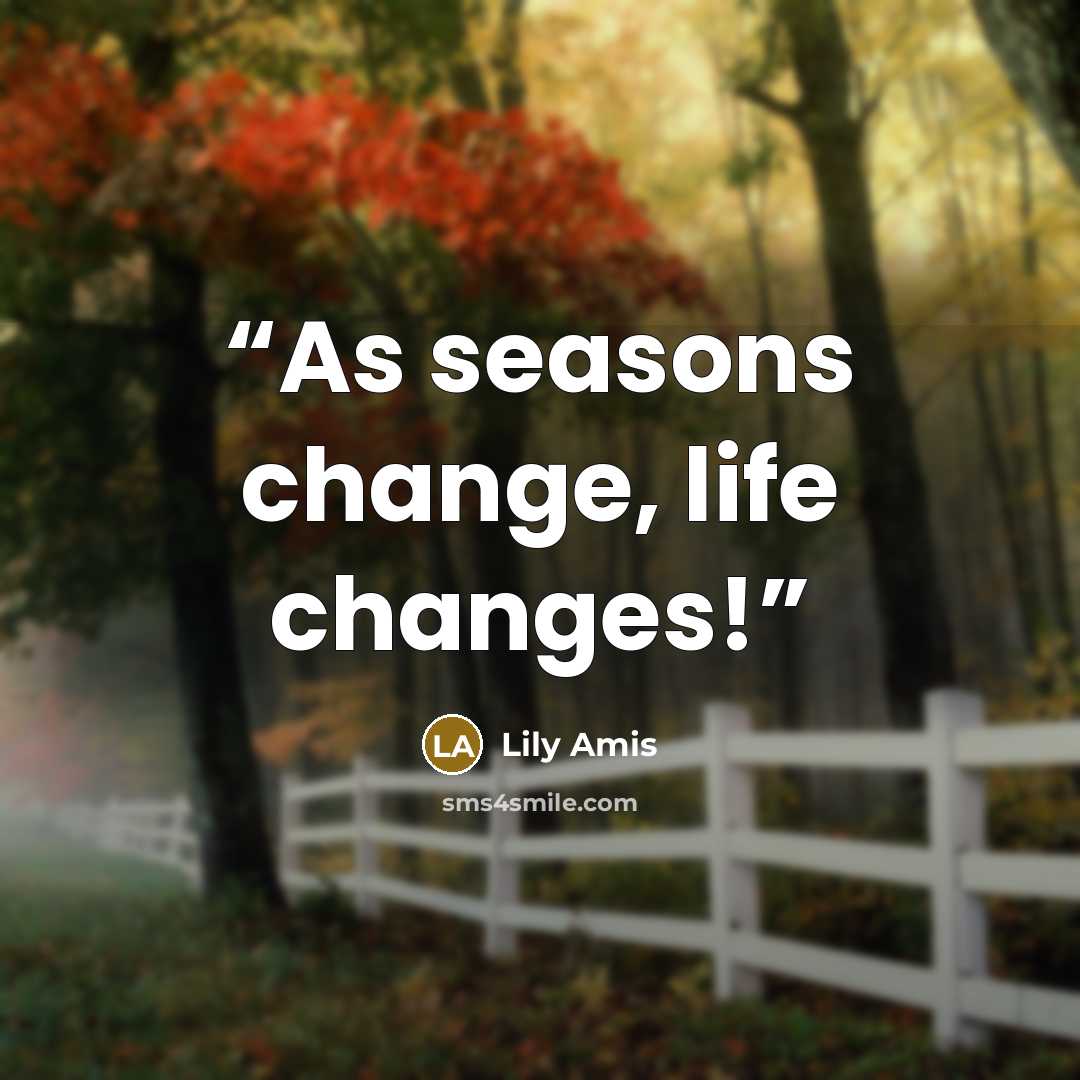 “As seasons change, life changes!” quote by Lily Amis