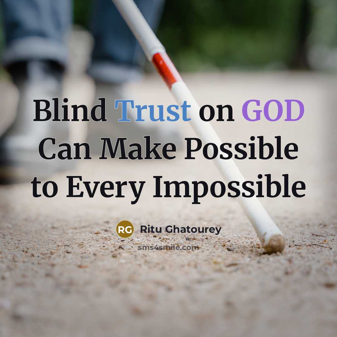 “Blind Trust on GOD Can Make Possible to Every Impossible” quote by Ritu Ghatourey