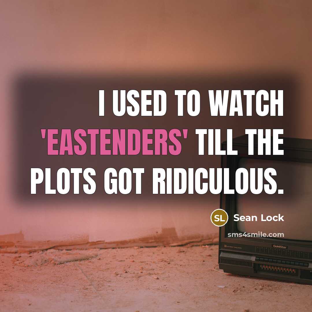 “I used to watch 'EastEnders' till the plots got ridiculous.” quote by Sean Lock