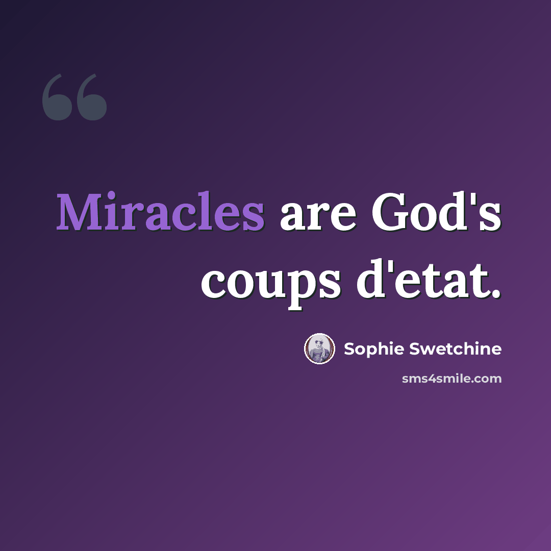 “Miracles are God's coups d'etat.” quote by Sophie Swetchine