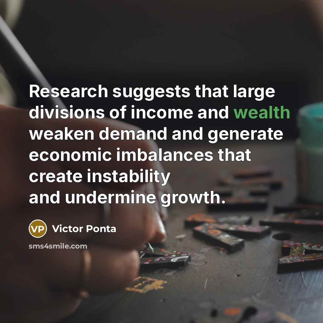 “Research suggests that large divisions of income and wealth weaken demand and generate economic imbalances that create instability and undermine growth.” quote by Victor Ponta