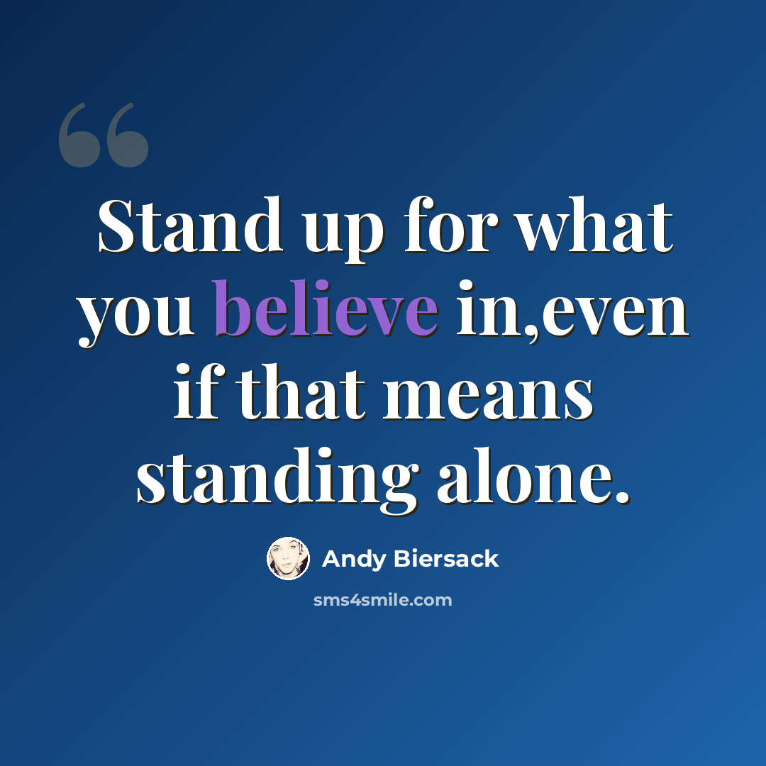 “Stand up for what you believe in,even if that means standing alone.” quote by Andy Biersack