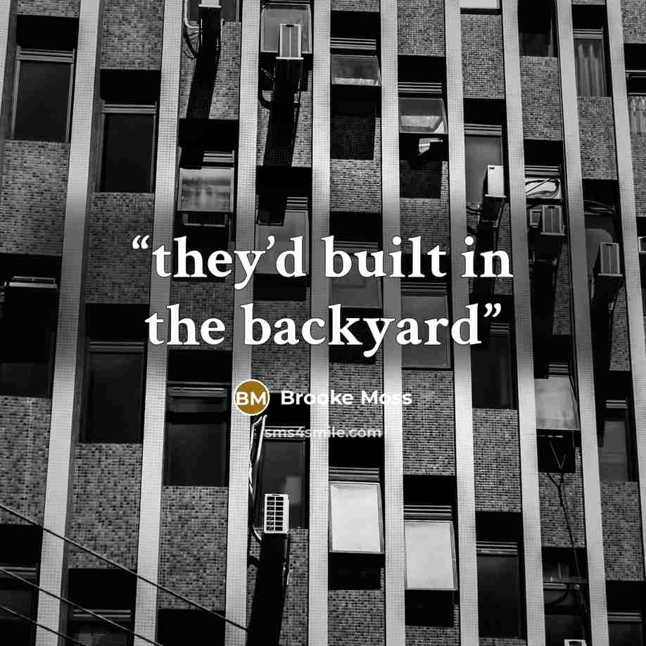 “they’d built in the backyard” quote by Brooke Moss