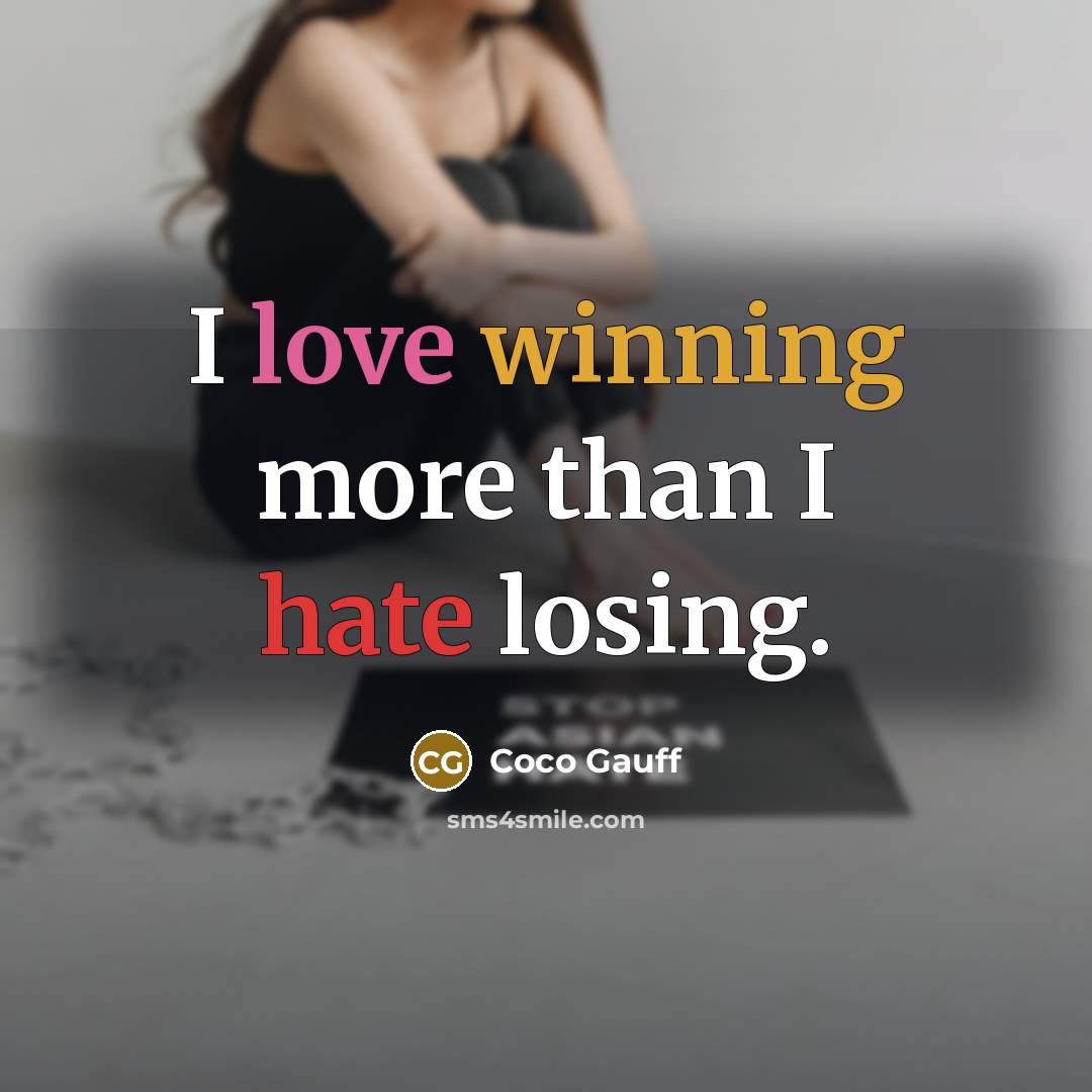 “I love winning more than I hate losing.” quote by Coco Gauff