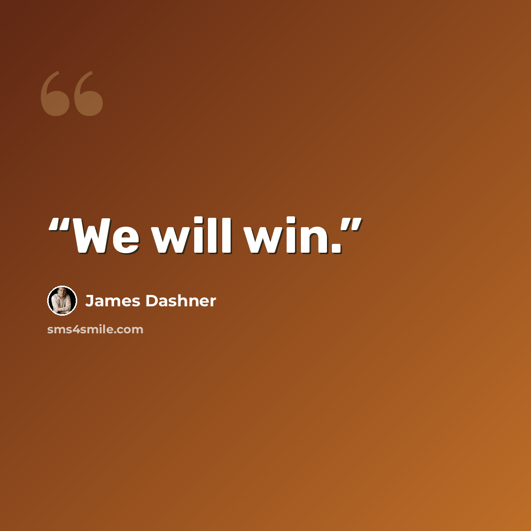 “We will win.” quote by James Dashner