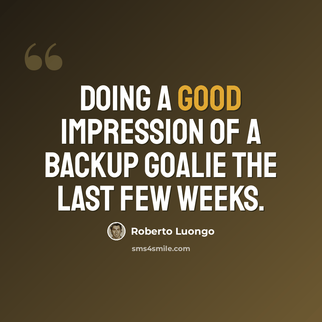 “Doing a good impression of a backup goalie the last few weeks.” quote by Roberto Luongo
