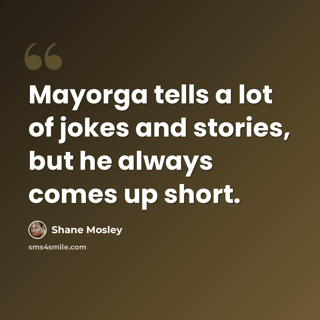 “Mayorga tells a lot of jokes and stories, but he always comes up short.” quote by Shane Mosley