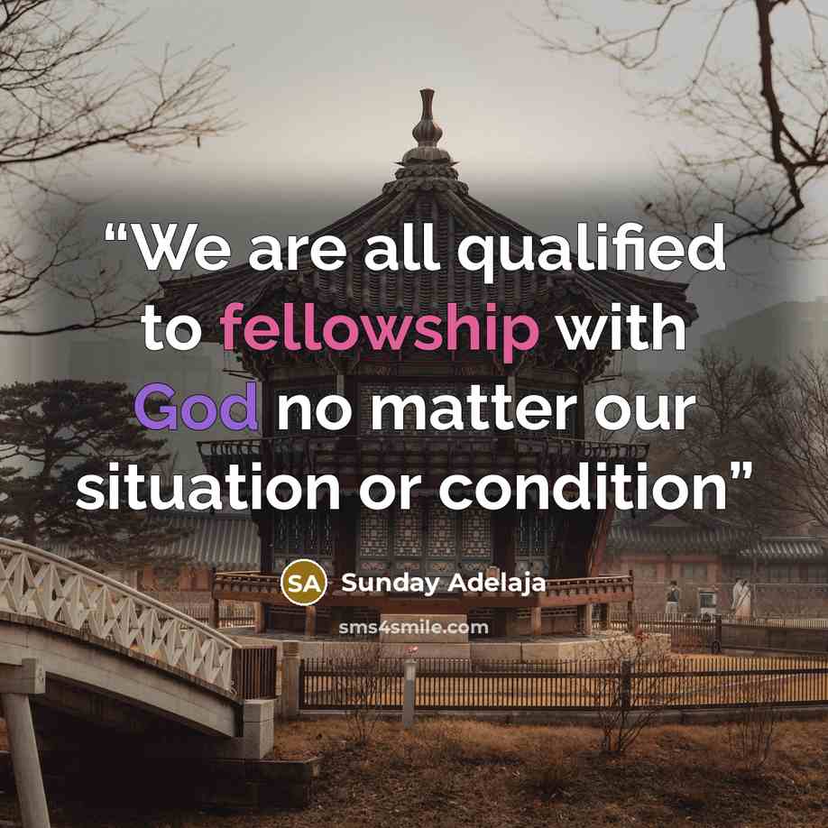 “We are all qualified to fellowship with God no matter our situation or condition” quote by Sunday Adelaja