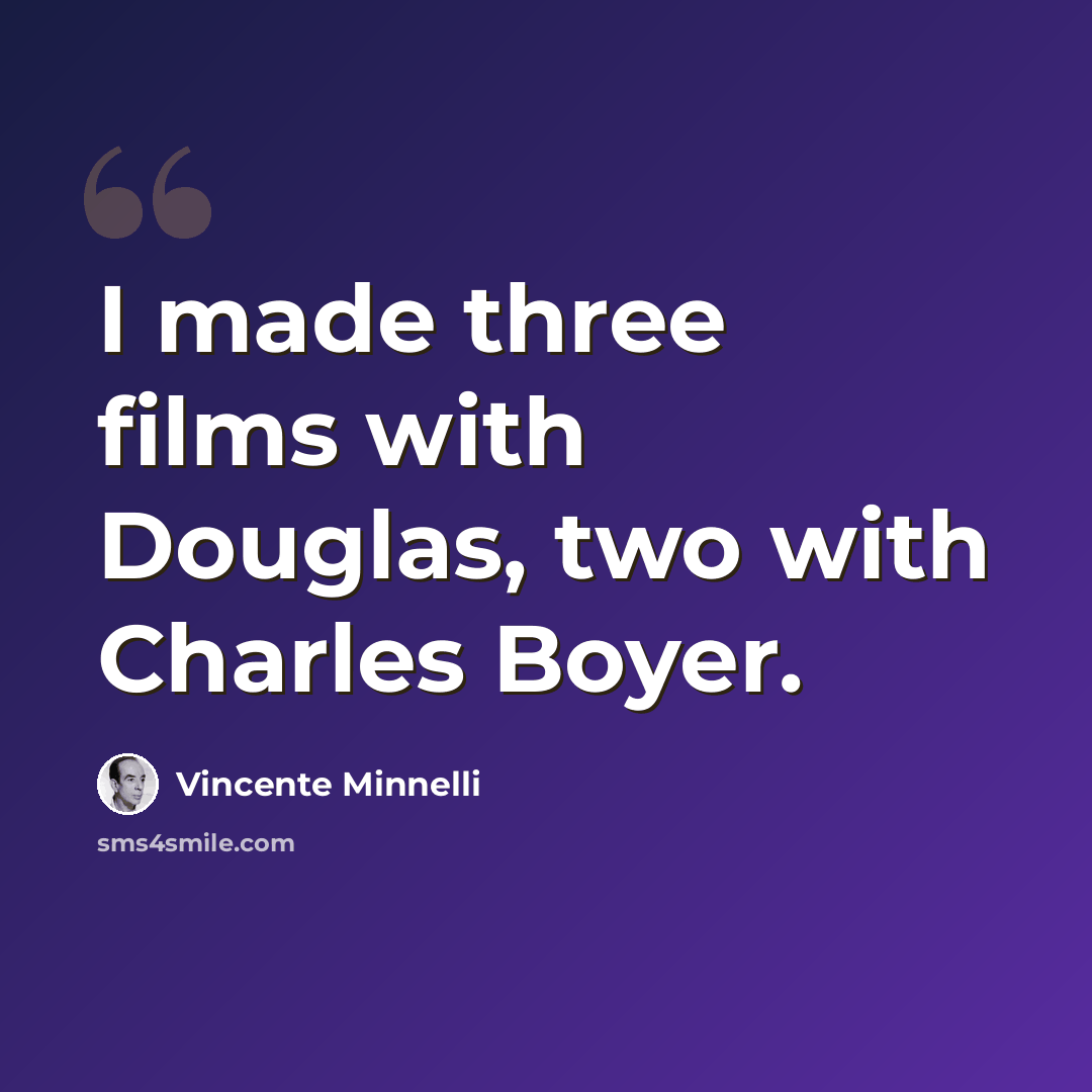 “I made three films with Douglas, two with Charles Boyer.” quote by Vincente Minnelli